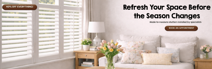 Living room with white plantation shutters and soft spring décor, promotional banner reading “Refresh Your Space Before the Season Changes” with 40% off offer and book an appointment button.