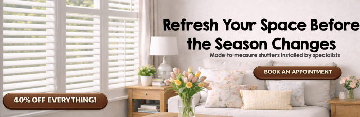 Living room with white plantation shutters and soft spring décor, promotional banner reading “Refresh Your Space Before the Season Changes” with 40% off offer and book an appointment button.